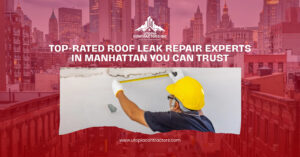 Top-Rated Roof Leak Repair Experts in Manhattan| Utopia Contractors